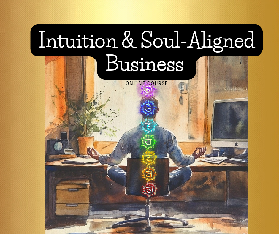 Intuition & Soul-Aligned Business Course:(Click Product Image for Product Description).